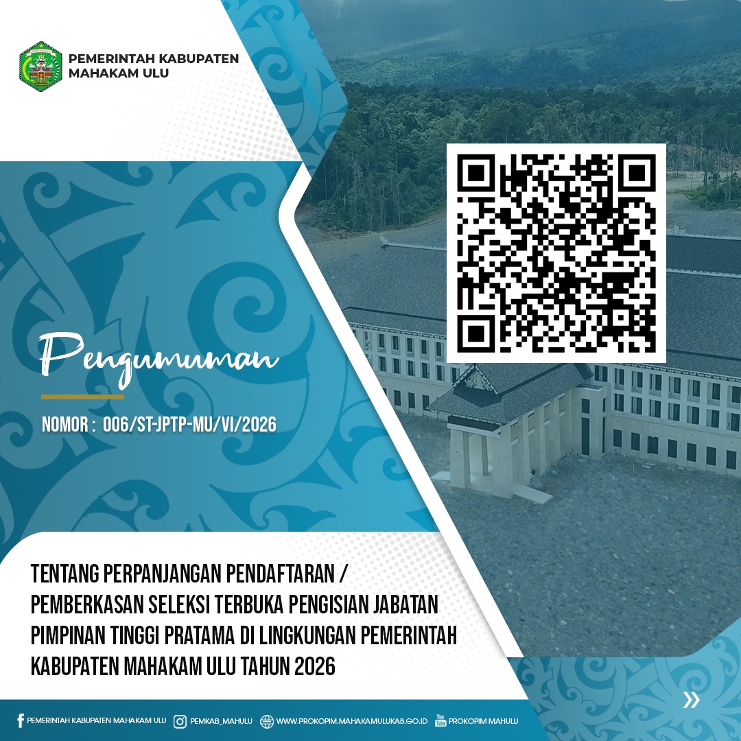 Pengumuman Perpanjangan Pendaftaran / Pemberkasan Seleksi Terbuka Pengisian Jabatan Pimpinan Tinggi Pratama Di Lingkungan Pemerintah Kabupaten Mahakam Ulu Tahun 2026