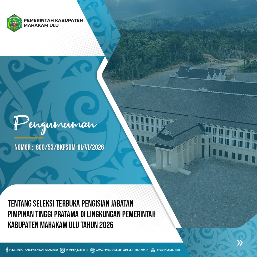 SELEKSI TERBUKA PENGISIAN JABATAN PIMPINAN TINGGI PRATAMA DI LINGKUNGAN PEMERINTAH KABUPATEN MAHAKAM ULU TAHUN 2026