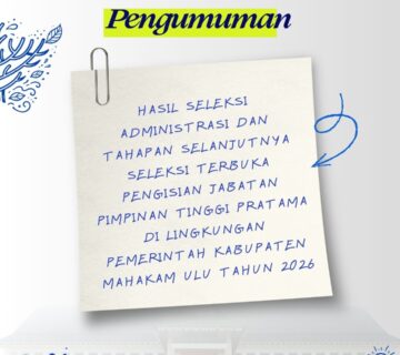 Hasil Seleksi Administrasi Dan Tahapan Selanjutnya Seleksi Terbuka Pengisian Jabatan Pimpinan Tinggi Pratama Di Lingkungan Pemerintah Kabupaten Mahakam Ulu Tahun 2026